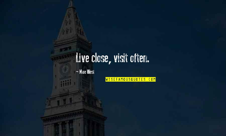 Exumas Quotes By Mae West: Live close, visit often.