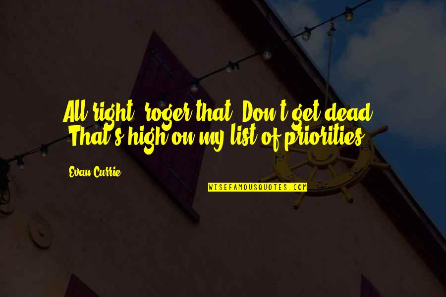 Exupery Citadelle Quotes By Evan Currie: All right, roger that. Don't get dead." "That's
