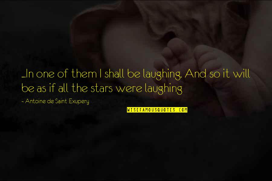 Exupery Little Prince Quotes By Antoine De Saint-Exupery: ...In one of them I shall be laughing. Exupery Little Prince Quotes By Antoine De Saint-Exupery: ...In one of them I shall be laughing.