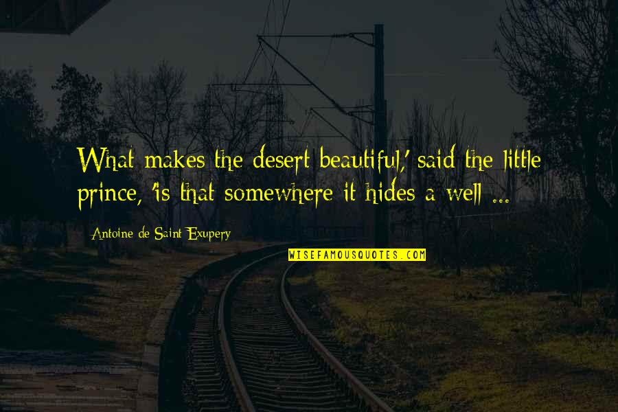 Exupery Little Prince Quotes By Antoine De Saint-Exupery: What makes the desert beautiful,' said the little Exupery Little Prince Quotes By Antoine De Saint-Exupery: What makes the desert beautiful,' said the little