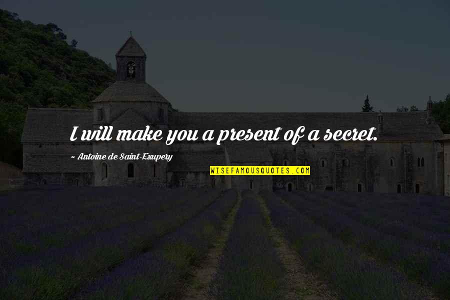 Exupery Little Prince Quotes By Antoine De Saint-Exupery: I will make you a present of a Exupery Little Prince Quotes By Antoine De Saint-Exupery: I will make you a present of a