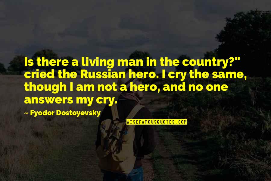 Exupery Little Prince Quotes By Fyodor Dostoyevsky: Is there a living man in the country?" Exupery Little Prince Quotes By Fyodor Dostoyevsky: Is there a living man in the country?"