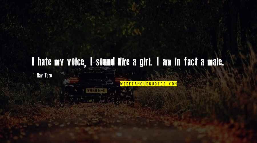 Exupery Little Prince Quotes By Ray Toro: I hate my voice, I sound like a