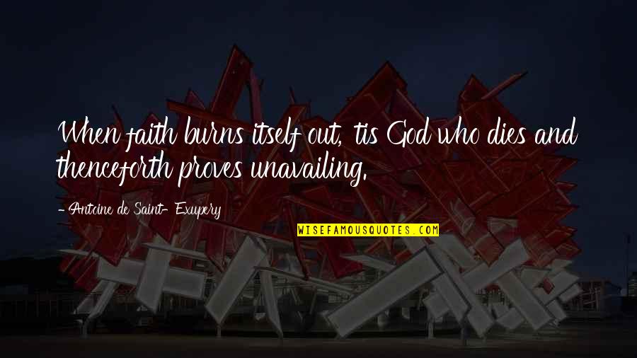 Exupery Quotes By Antoine De Saint-Exupery: When faith burns itself out, 'tis God who