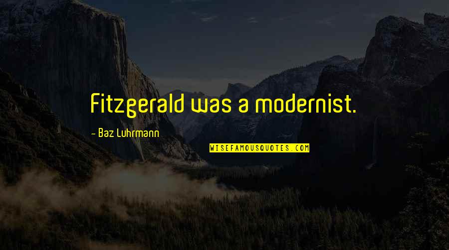 Exuro Marketing Quotes By Baz Luhrmann: Fitzgerald was a modernist.