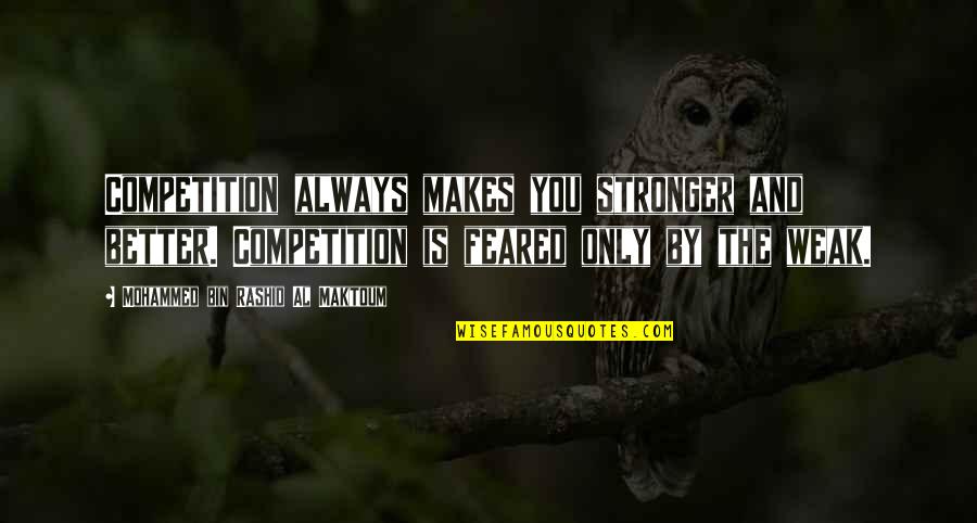 Exuro Palm Quotes By Mohammed Bin Rashid Al Maktoum: Competition always makes you stronger and better. Competition Exuro Palm Quotes By Mohammed Bin Rashid Al Maktoum: Competition always makes you stronger and better. Competition