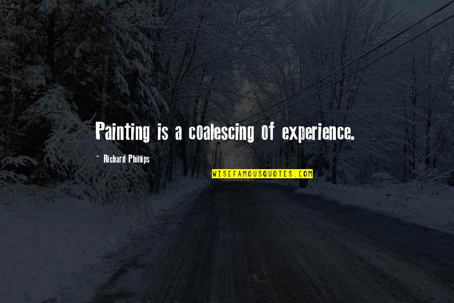 Exuro Palm Quotes By Richard Phillips: Painting is a coalescing of experience. Exuro Palm Quotes By Richard Phillips: Painting is a coalescing of experience.