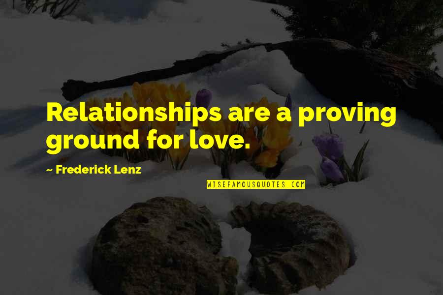 Exuro Quotes By Frederick Lenz: Relationships are a proving ground for love.