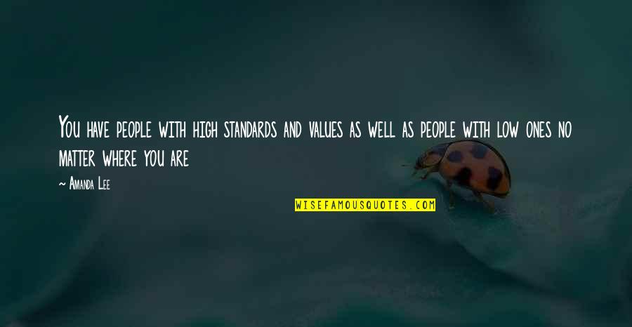 Exutoire Quotes By Amanda Lee: You have people with high standards and values Exutoire Quotes By Amanda Lee: You have people with high standards and values