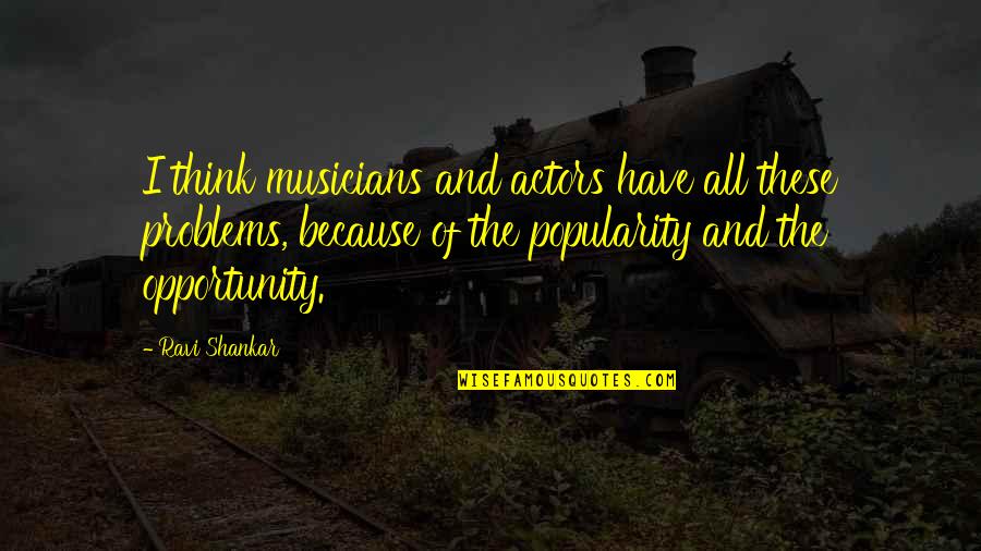 Exxon Stock Quotes By Ravi Shankar: I think musicians and actors have all these Exxon Stock Quotes By Ravi Shankar: I think musicians and actors have all these