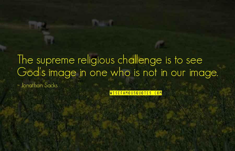 Exxonmobilerewardsplus Quotes By Jonathan Sacks: The supreme religious challenge is to see God's Exxonmobilerewardsplus Quotes By Jonathan Sacks: The supreme religious challenge is to see God's