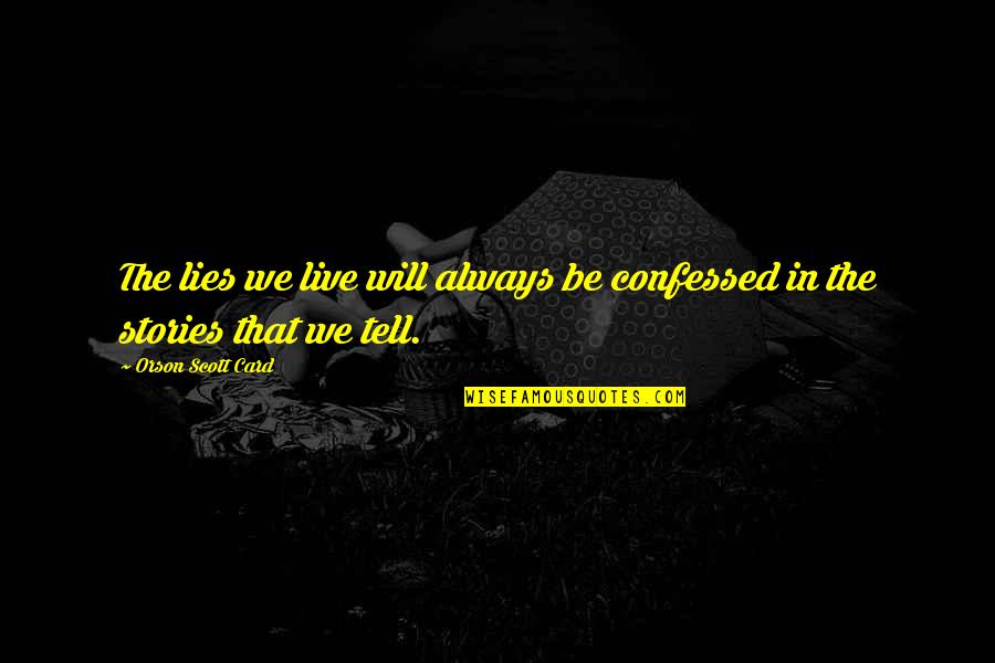 Exxonmobils Supplier Quotes By Orson Scott Card: The lies we live will always be confessed Exxonmobils Supplier Quotes By Orson Scott Card: The lies we live will always be confessed