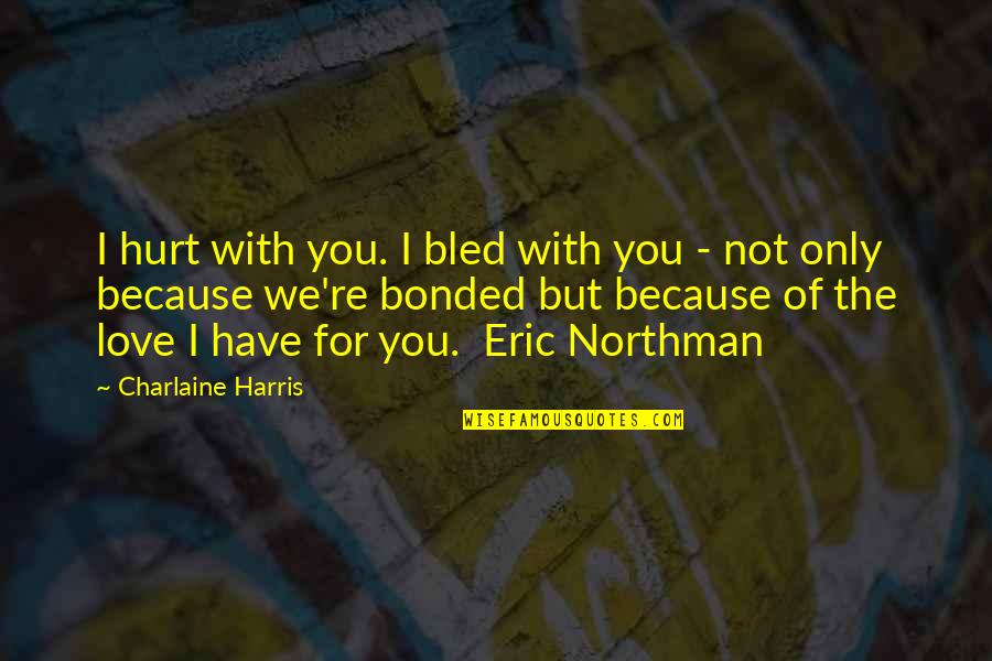 Eyaculaci N Quotes By Charlaine Harris: I hurt with you. I bled with you Eyaculaci N Quotes By Charlaine Harris: I hurt with you. I bled with you