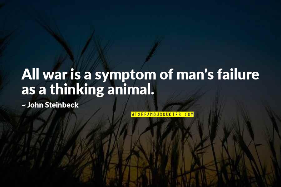 Eyaculaci N Quotes By John Steinbeck: All war is a symptom of man's failure Eyaculaci N Quotes By John Steinbeck: All war is a symptom of man's failure