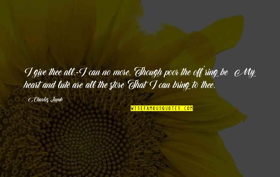 Eyad Ridwan Quotes By Charles Lamb: I give thee all,-I can no more, Though Eyad Ridwan Quotes By Charles Lamb: I give thee all,-I can no more, Though
