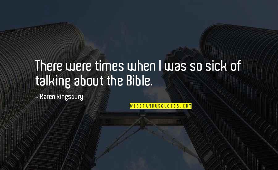 Eyad Ridwan Quotes By Karen Kingsbury: There were times when I was so sick Eyad Ridwan Quotes By Karen Kingsbury: There were times when I was so sick