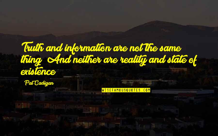 Eyad Ridwan Quotes By Pat Cadigan: Truth and information are not the same thing! Eyad Ridwan Quotes By Pat Cadigan: Truth and information are not the same thing!