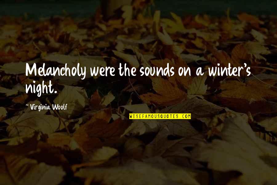 Eyad Ridwan Quotes By Virginia Woolf: Melancholy were the sounds on a winter's night. Eyad Ridwan Quotes By Virginia Woolf: Melancholy were the sounds on a winter's night.