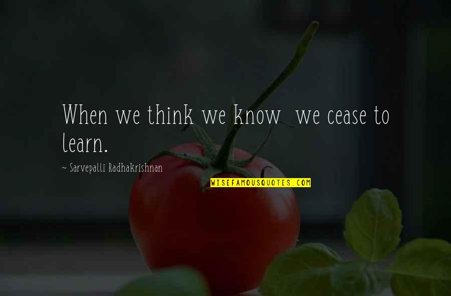 Eyah And Delilah Quotes By Sarvepalli Radhakrishnan: When we think we know we cease to Eyah And Delilah Quotes By Sarvepalli Radhakrishnan: When we think we know we cease to
