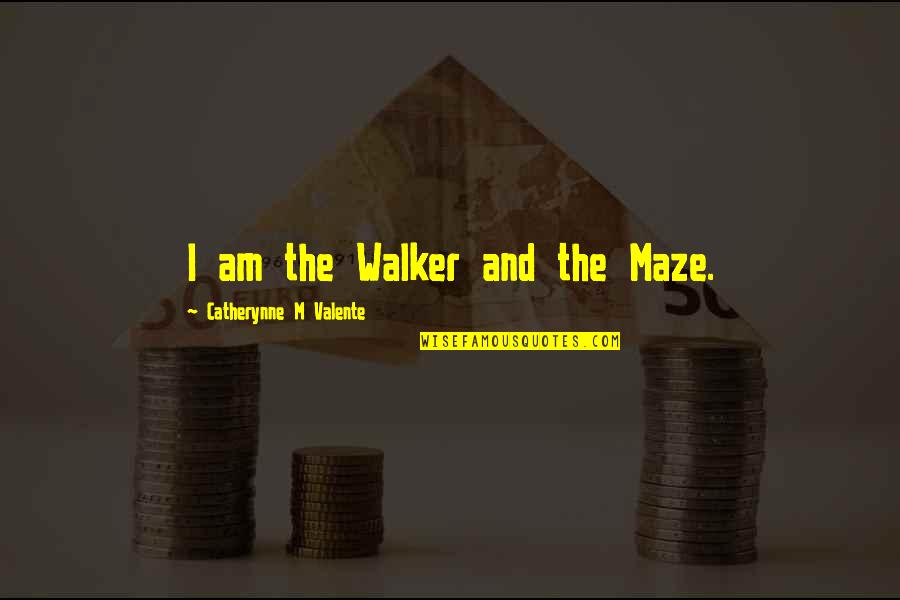 Eyal Lavin Quotes By Catherynne M Valente: I am the Walker and the Maze.
