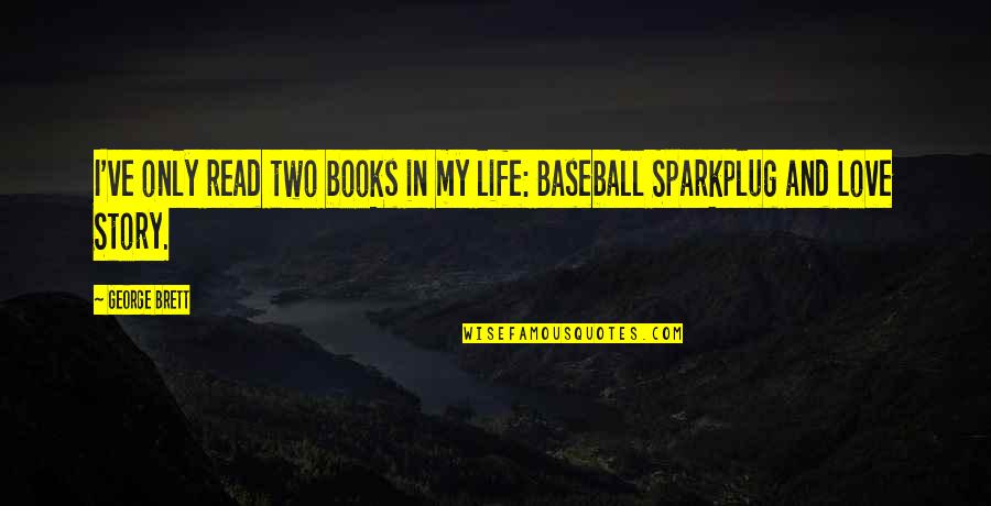 Eyal Yanilov Quotes By George Brett: I've only read two books in my life: