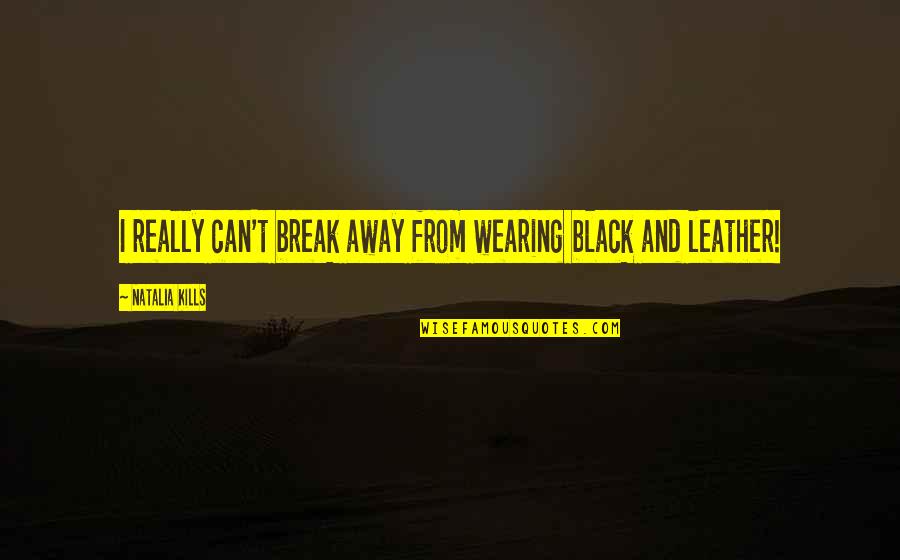 Eyam Museum Quotes By Natalia Kills: I really can't break away from wearing black