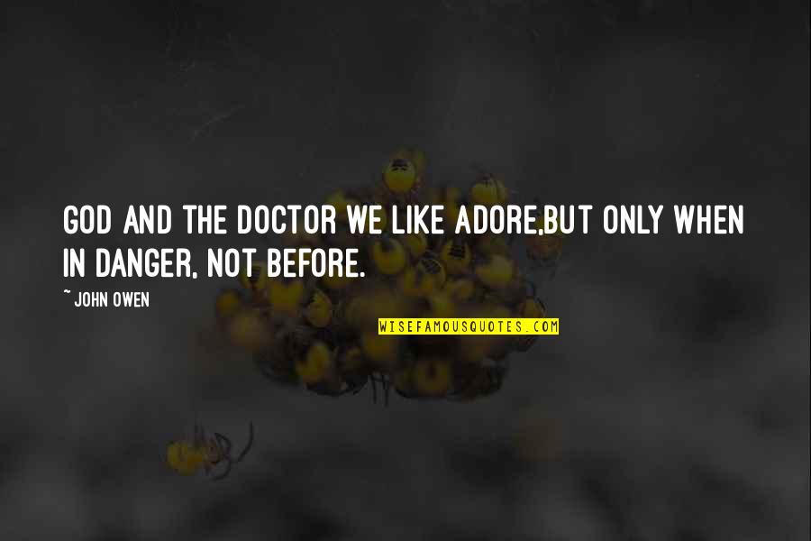 Eyango Damour Quotes By John Owen: God and the doctor we like adore,But only