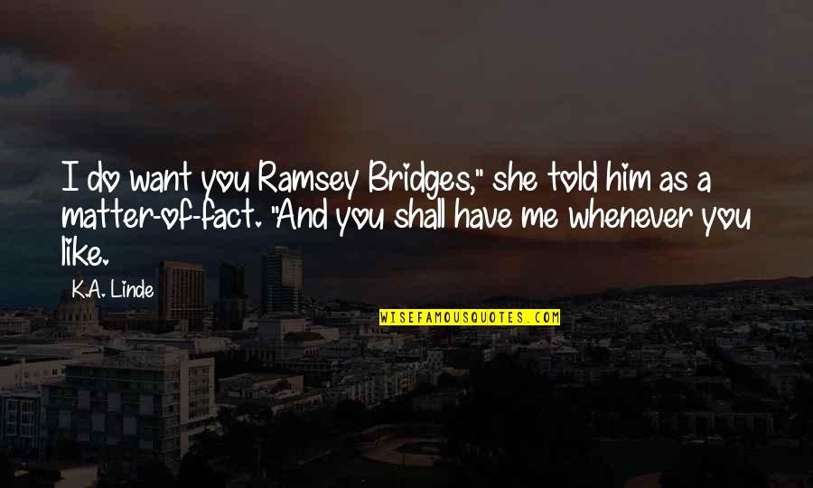Eyango Damour Quotes By K.A. Linde: I do want you Ramsey Bridges," she told