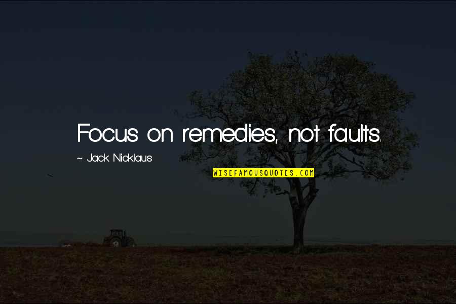 Eyangpoker Quotes By Jack Nicklaus: Focus on remedies, not faults.
