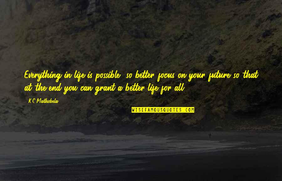 Eychenne La Quotes By K.C Mathobela: Everything in life is possible, so better focus Eychenne La Quotes By K.C Mathobela: Everything in life is possible, so better focus