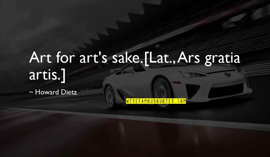 Eycken Quotes By Howard Dietz: Art for art's sake.[Lat., Ars gratia artis.]