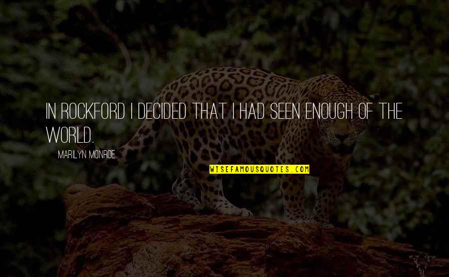 Eyckendael Riemst Quotes By Marilyn Monroe: In Rockford I decided that I had seen Eyckendael Riemst Quotes By Marilyn Monroe: In Rockford I decided that I had seen
