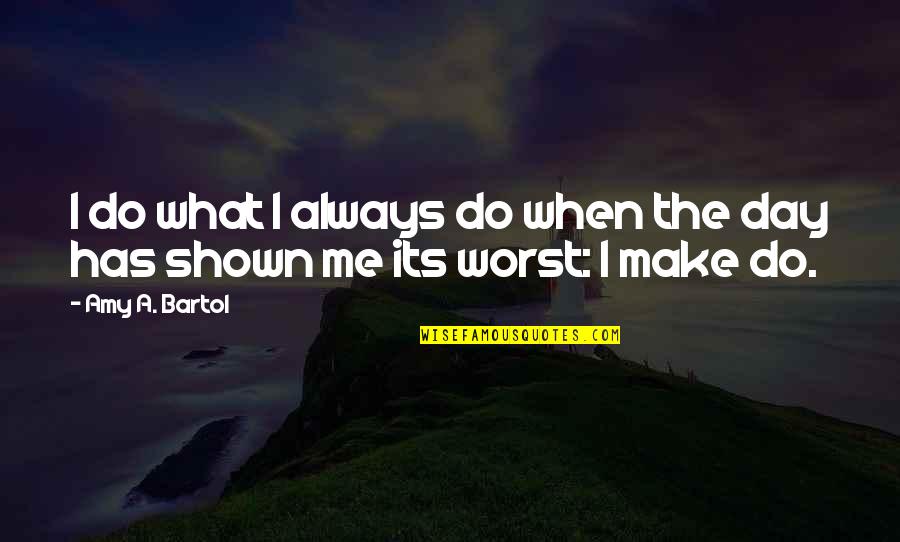 Eyckmans Jeroen Quotes By Amy A. Bartol: I do what I always do when the