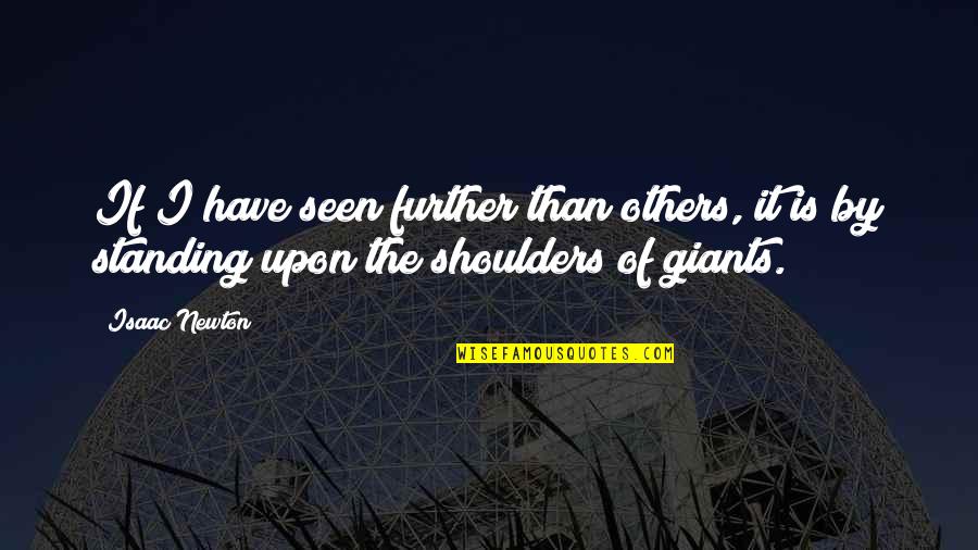 Eyder Quotes By Isaac Newton: If I have seen further than others, it