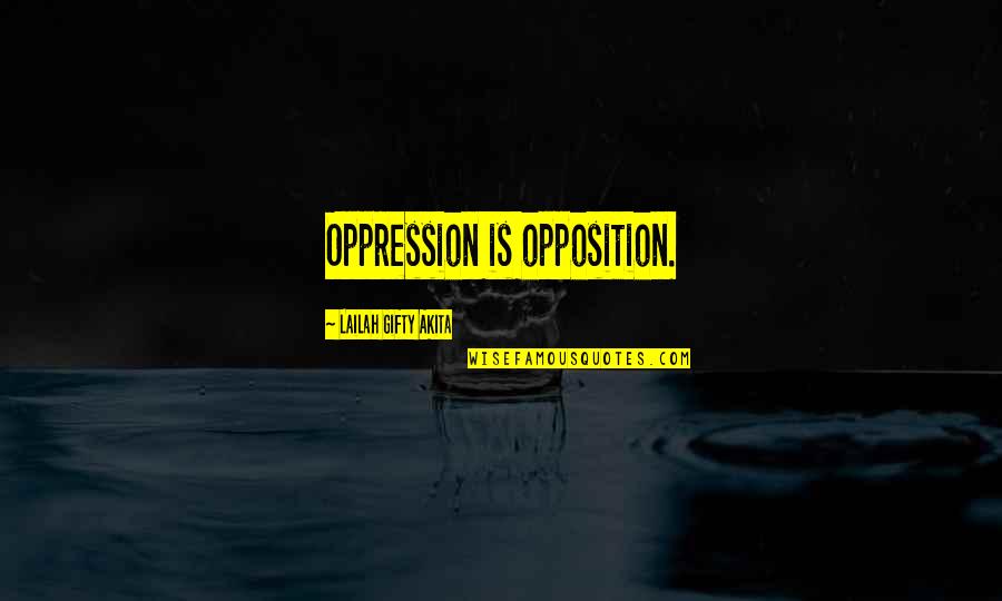 Eye Anatomy Quotes By Lailah Gifty Akita: Oppression is opposition.