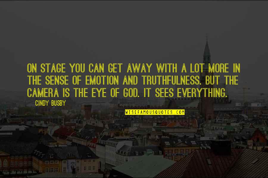 Eye And Camera Quotes By Cindy Busby: On stage you can get away with a Eye And Camera Quotes By Cindy Busby: On stage you can get away with a