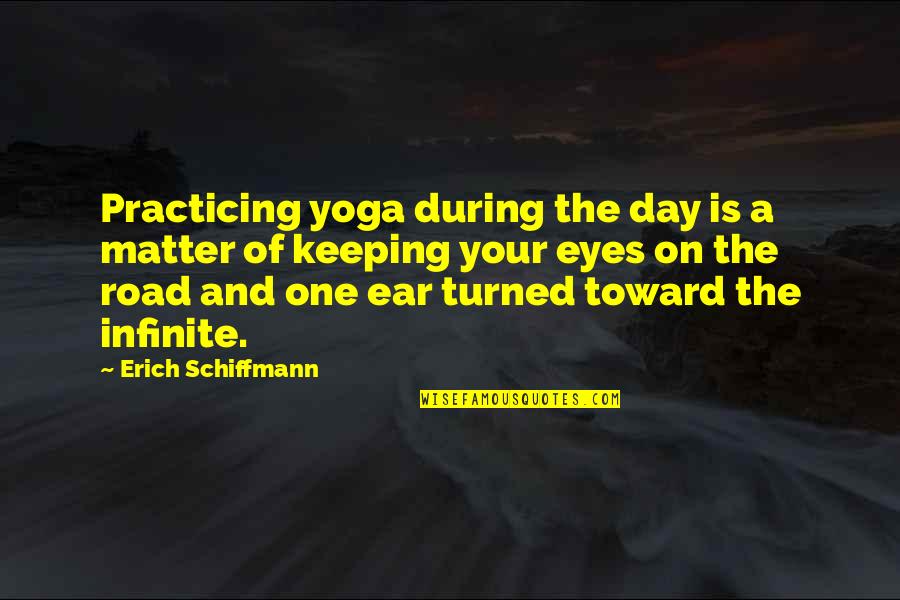 Eye And Ear Quotes By Erich Schiffmann: Practicing yoga during the day is a matter Eye And Ear Quotes By Erich Schiffmann: Practicing yoga during the day is a matter