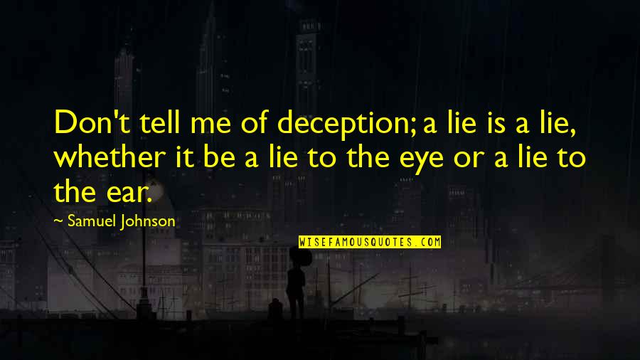 Eye And Ear Quotes By Samuel Johnson: Don't tell me of deception; a lie is Eye And Ear Quotes By Samuel Johnson: Don't tell me of deception; a lie is