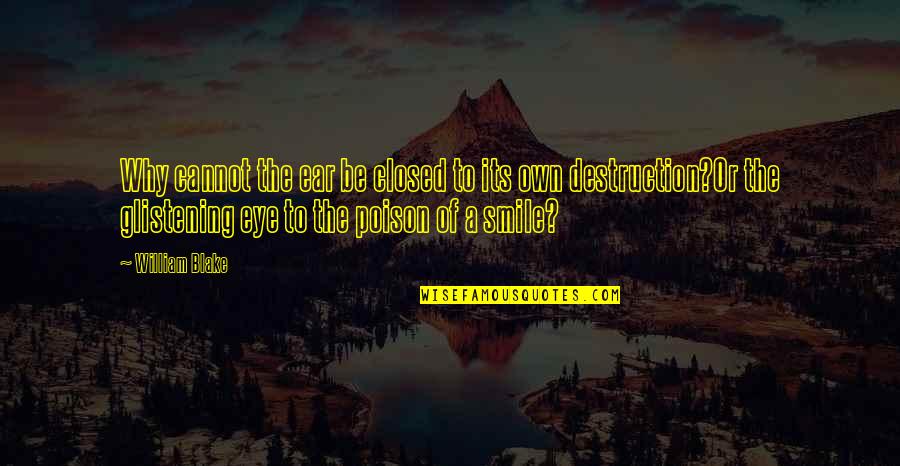Eye And Ear Quotes By William Blake: Why cannot the ear be closed to its Eye And Ear Quotes By William Blake: Why cannot the ear be closed to its