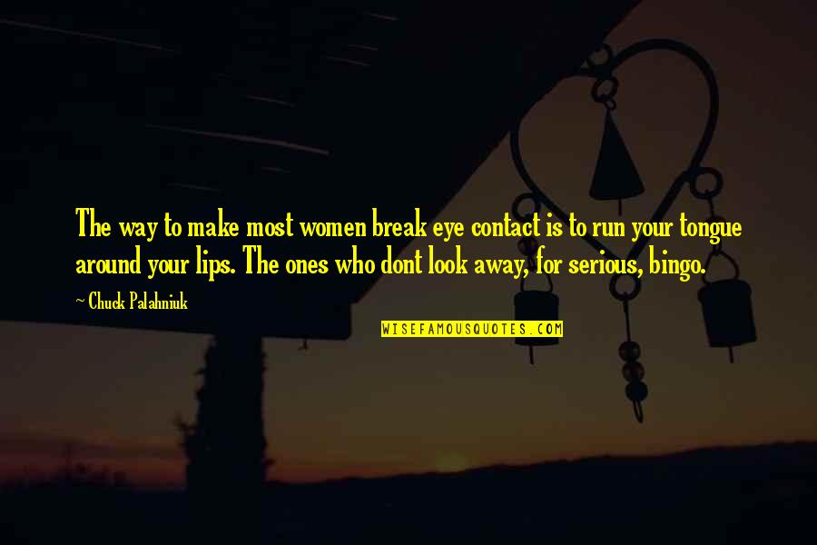 Eye And Lips Quotes By Chuck Palahniuk: The way to make most women break eye