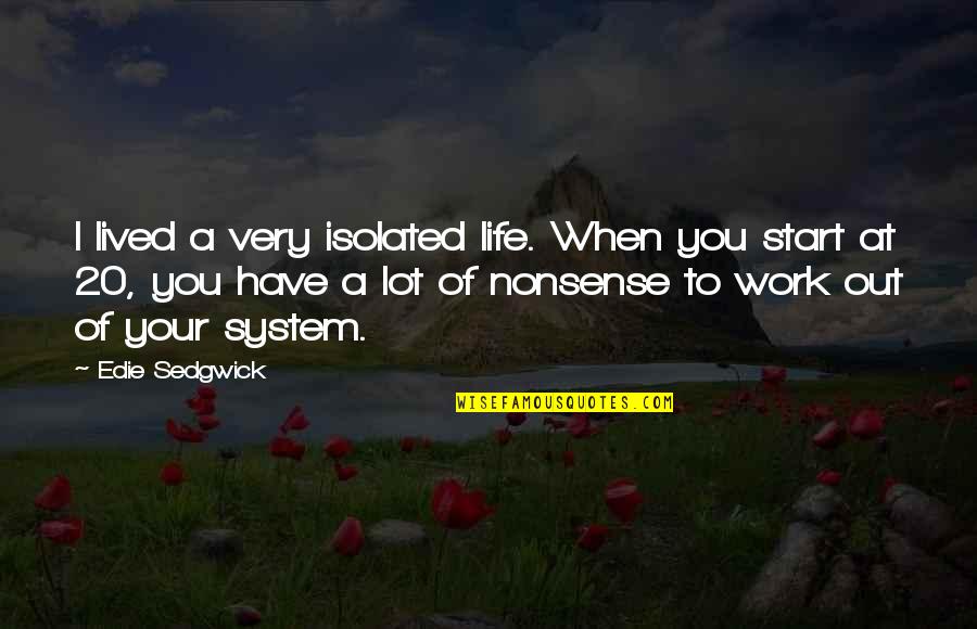 Eye And Lips Quotes By Edie Sedgwick: I lived a very isolated life. When you