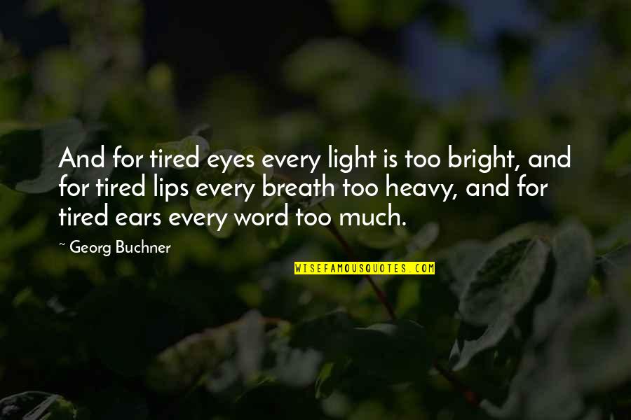 Eye And Lips Quotes By Georg Buchner: And for tired eyes every light is too