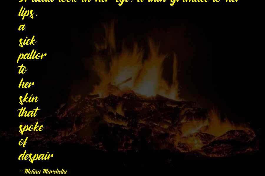 Eye And Lips Quotes By Melina Marchetta: A dead look in her eye, a thin