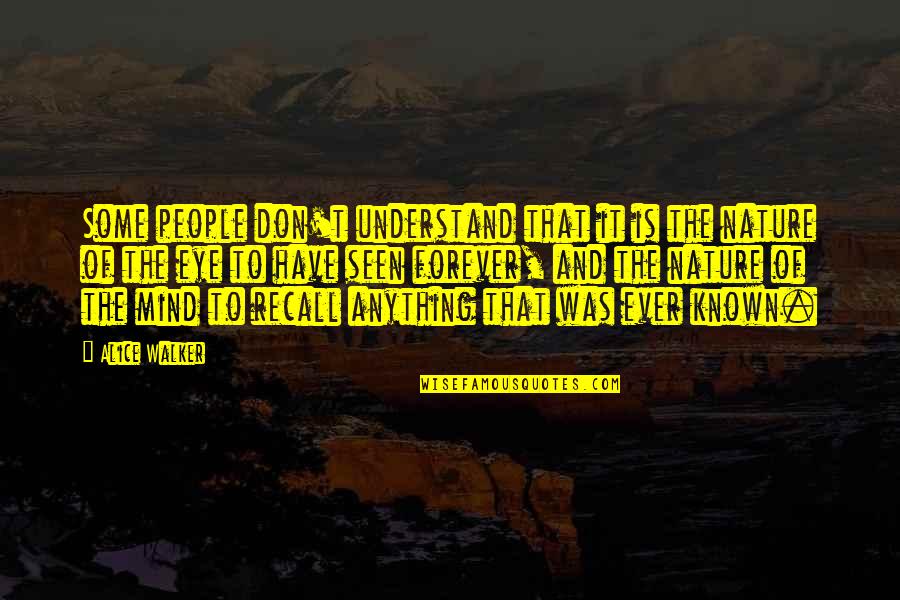 Eye And Mind Quotes By Alice Walker: Some people don't understand that it is the