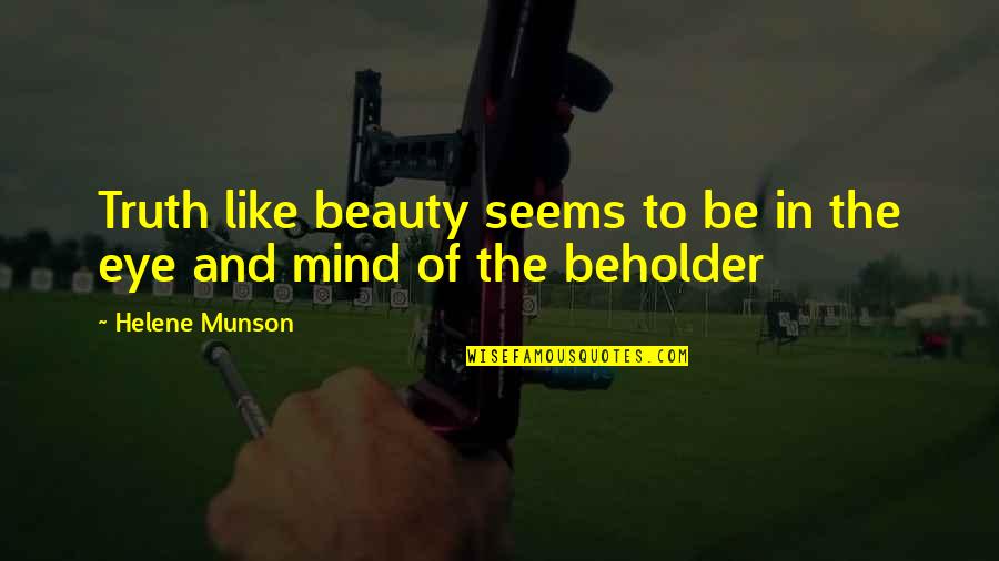 Eye And Mind Quotes By Helene Munson: Truth like beauty seems to be in the