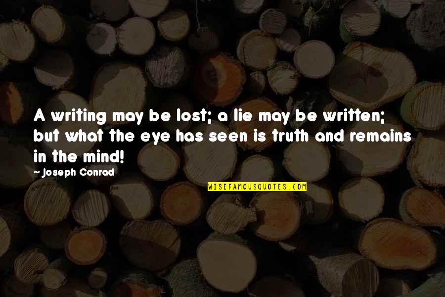 Eye And Mind Quotes By Joseph Conrad: A writing may be lost; a lie may