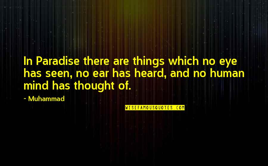 Eye And Mind Quotes By Muhammad: In Paradise there are things which no eye