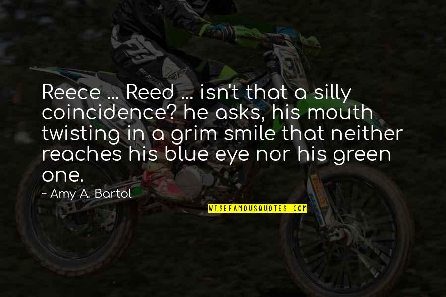 Eye And Mouth Quotes By Amy A. Bartol: Reece ... Reed ... isn't that a silly