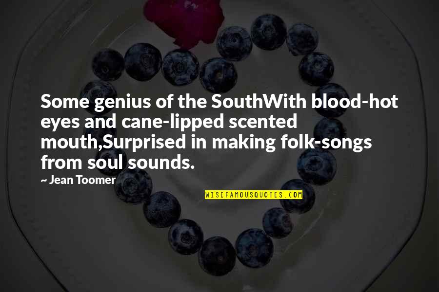 Eye And Mouth Quotes By Jean Toomer: Some genius of the SouthWith blood-hot eyes and