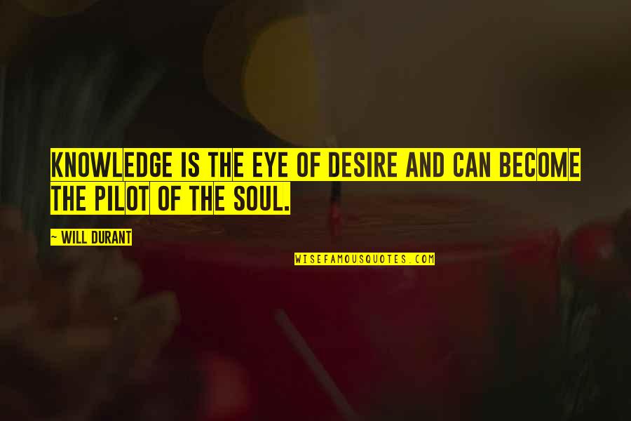 Eye And Soul Quotes By Will Durant: Knowledge is the eye of desire and can